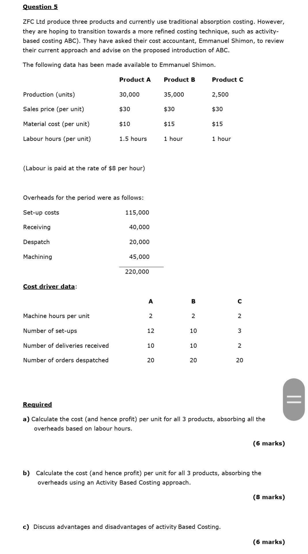 Question 5 Zfc Ltd Produce Three Products And Currently Use Traditional Absorption Costing However They Are Hoping To 1