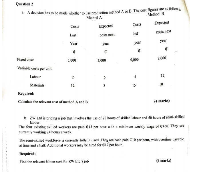 Question 2 A A Decision Has To Be Made Whether To Use Production Method A Or B The Cost Figures Are As Follows Method 1