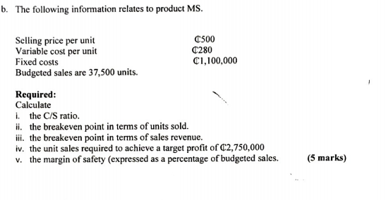 B The Following Information Relates To Product Ms 500 Selling Price Per Unit Variable Cost Per Unit Fixed Costs C280 1