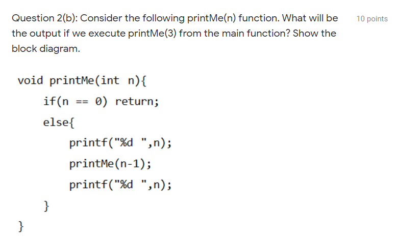10 Points Question 2 B Consider The Following Printme N Function What Will Be The Output If We Execute Printme 3 Fr 1