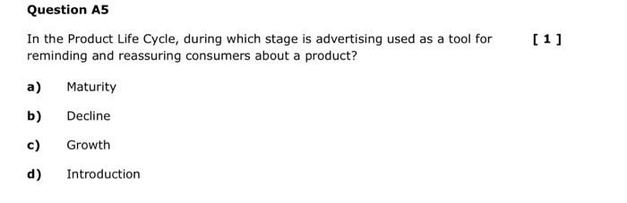 Question A5 In The Product Life Cycle During Which Stage Is Advertising Used As A Tool For Reminding And Reassuring Con 1