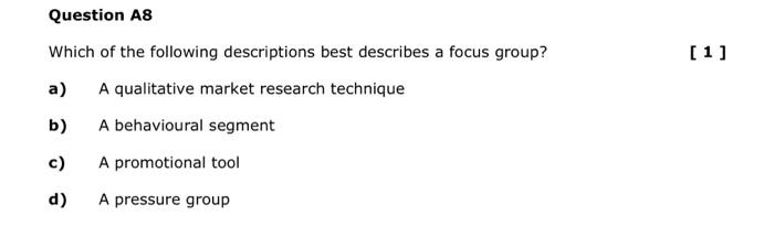 Question A8 Which Of The Following Descriptions Best Describes A Focus Group A A Qualitative Market Research Technique 1