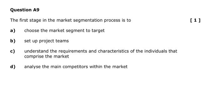 Question A9 The First Stage In The Market Segmentation Process Is To A Choose The Market Segment To Target B Set Up Pr 1