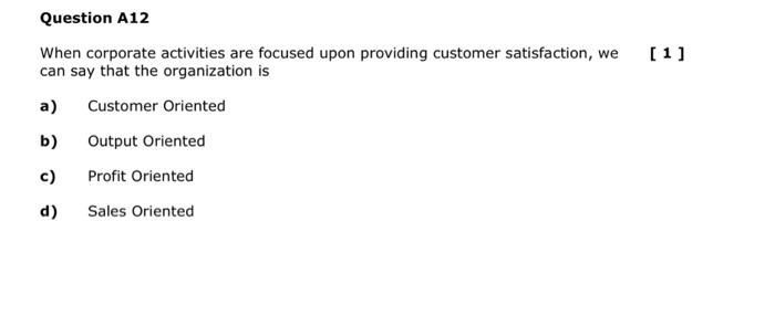 Question A12 When Corporate Activities Are Focused Upon Providing Customer Satisfaction We Can Say That The Organizatio 1