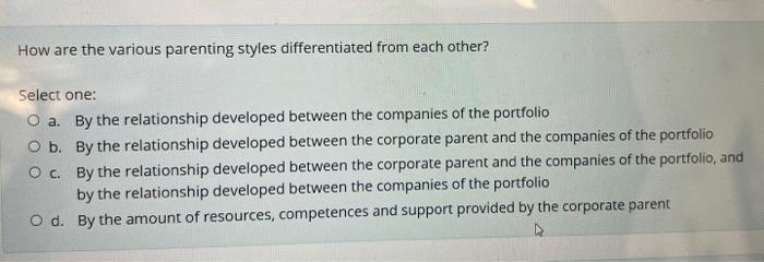 How Are The Various Parenting Styles Differentiated From Each Other Select One O A By The Relationship Developed Betw 1