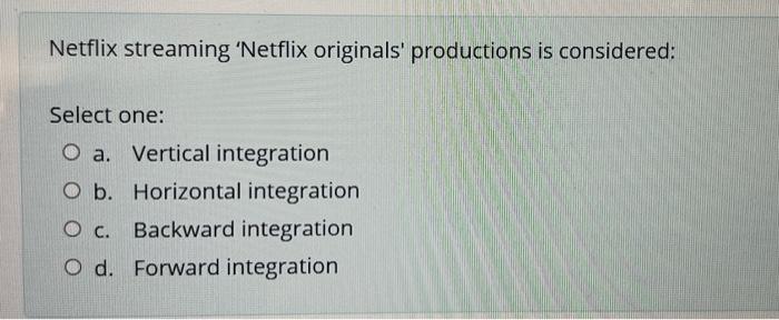 Netflix Streaming Netflix Originals Productions Is Considered Select One O A Vertical Integration O B Horizontal I 1