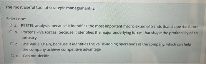 The Most Useful Tool Of Strategic Management Is Select One O A Pestel Analysis Because It Identifies The Most Import 1