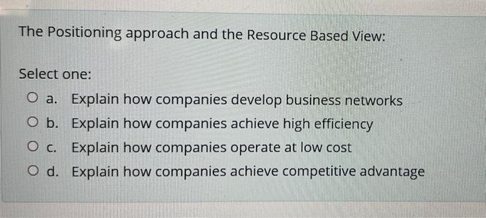 The Positioning Approach And The Resource Based View Select One O A Explain How Companies Develop Business Networks O 1
