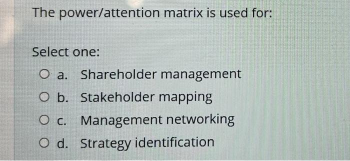 The Power Attention Matrix Is Used For Select One O A Shareholder Management O B Stakeholder Mapping O C Management 1