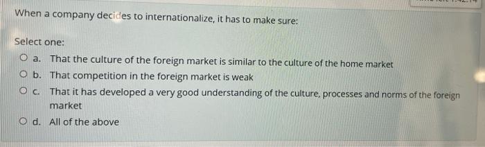 When A Company Decides To Internationalize It Has To Make Sure Select One O A That The Culture Of The Foreign Market 1
