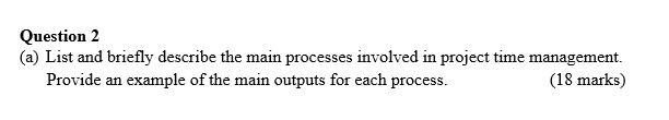 Question 2 A List And Briefly Describe The Main Processes Involved In Project Time Management Provide An Example Of T 1