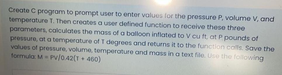 Create C Program To Prompt User To Enter Values For The Pressure P Volume V And Temperature T Then Creates A User Def 1