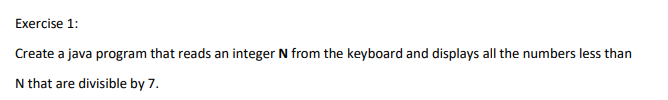 Exercise 1 Create A Java Program That Reads An Integer N From The Keyboard And Displays All The Numbers Less Than N Tha 1