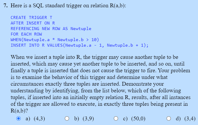 7 Here Is A Sql Standard Trigger On Relation R A B Create Trigger T After Insert On R Referencing New Row As Newtuple 1