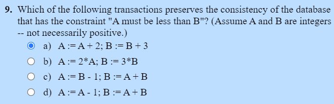 9 Which Of The Following Transactions Preserves The Consistency Of The Database That Has The Constraint A Must Be Less 1
