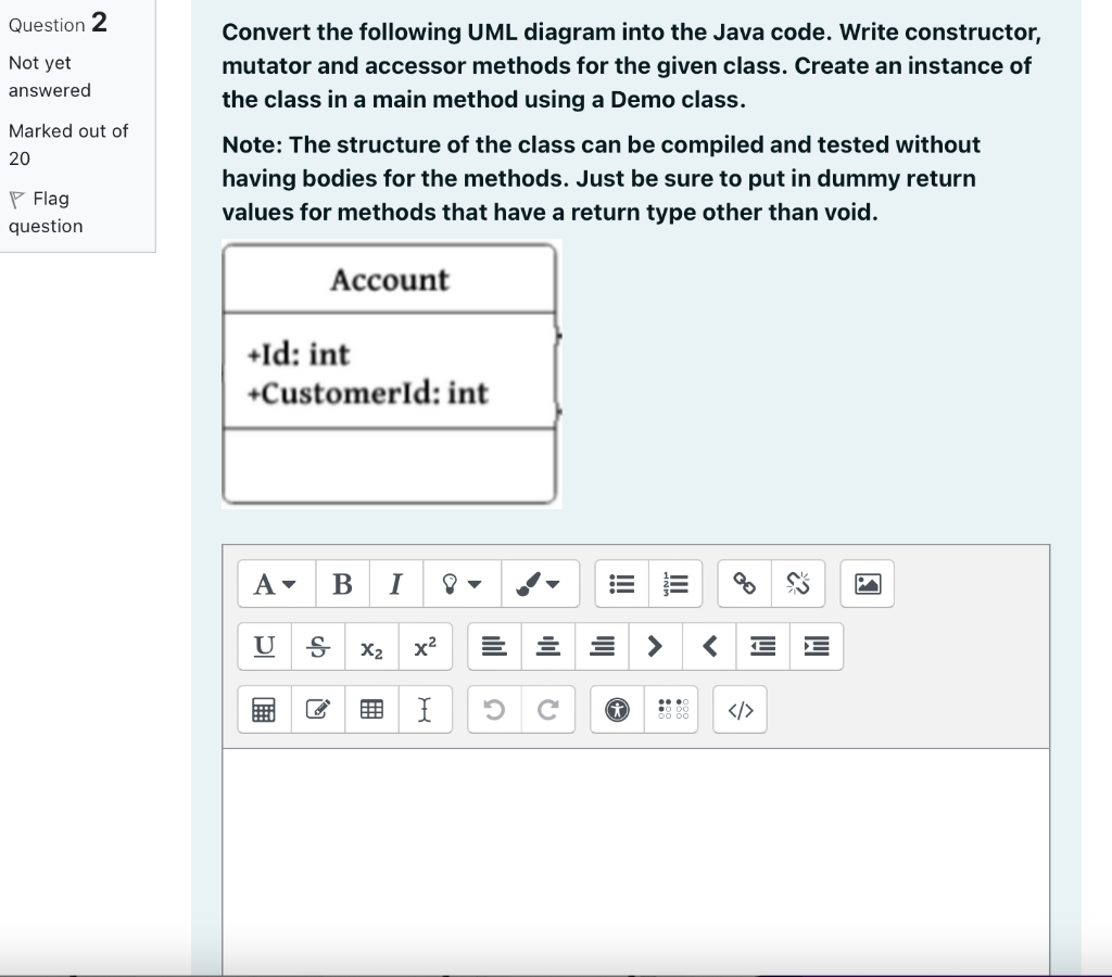 Question 2 Not Yet Answered Marked Out Of 20 Flag Question Convert The Following Uml Diagram Into The Java Code Write C 1