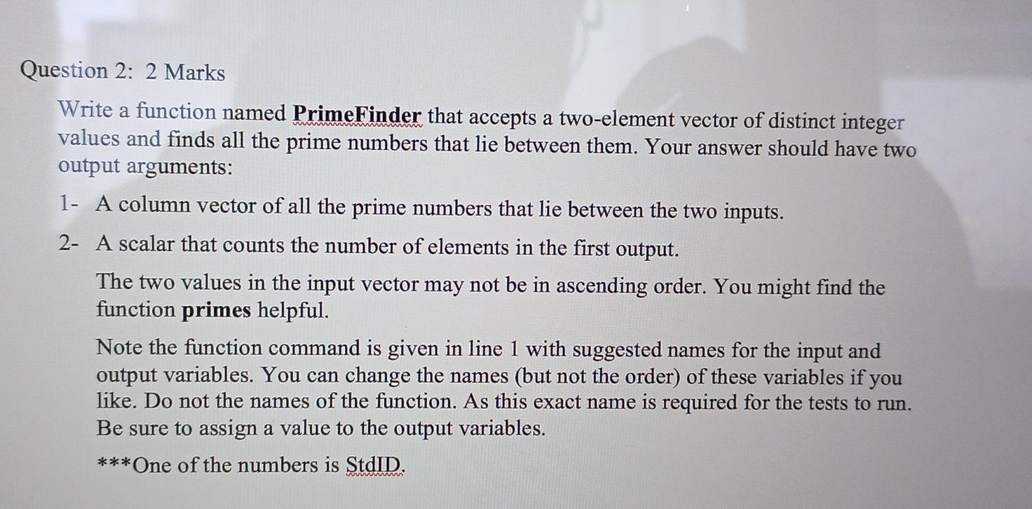 Question 2 2 Marks Write A Function Named Primefinder That Accepts A Two Element Vector Of Distinct Integer Values And 1