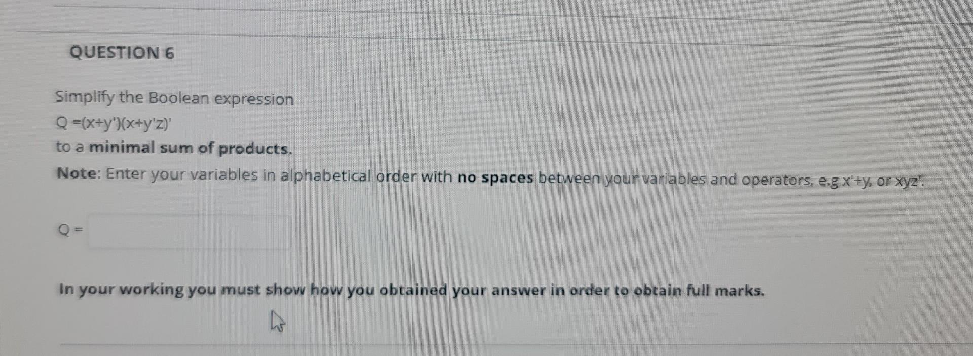 Question 6 Simplify The Boolean Expression Q X Y X Y Z To A Minimal Sum Of Products Note Enter Your Variables In 1
