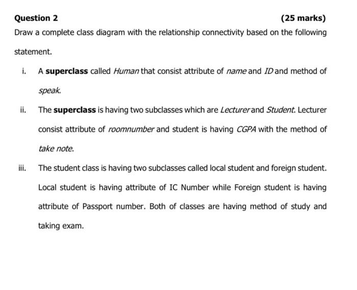 Question 2 25 Marks Draw A Complete Class Diagram With The Relationship Connectivity Based On The Following Statement 1