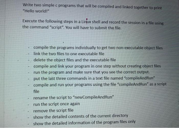 Write Two Simple C Programs That Will Be Compiled And Linked Together To Print Hello World Execute The Following Step 1