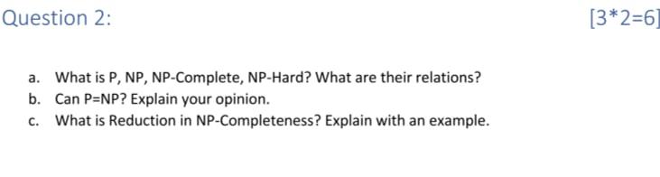 Question 2 A What Is P Np Np Complete Np Hard What Are Their Relations B Can P Np Explain Your Opinion C What 1