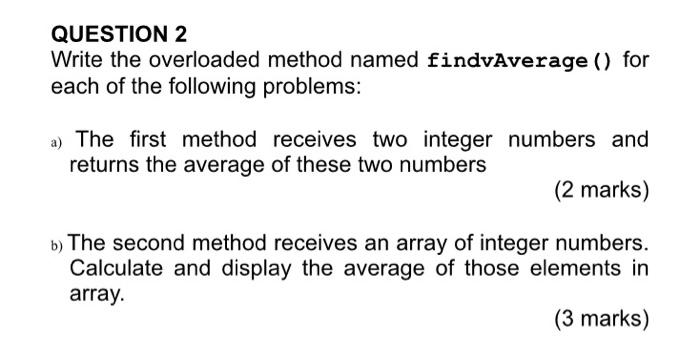 Question 2 Write The Overloaded Method Named Findvaverage For Each Of The Following Problems A The First Method Rec 1