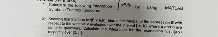 1 Calculate The Following Integration Xdn By Using Matlab Symbolic Toolbox Functions 2 Knowing That The Form Int E V 1