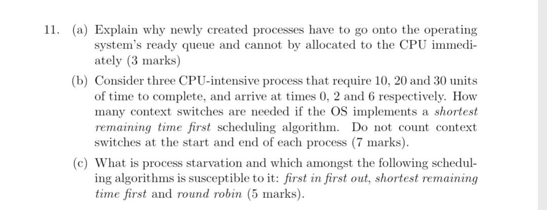 11 A Explain Why Newly Created Processes Have To Go Onto The Operating System S Ready Queue And Cannot By Allocated T 1