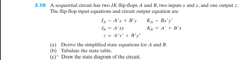 5 10 A Sequential Circuit Has Two Jk Flip Flops A And B Two Inputs X And Y And One Output Z The Flip Flop Input Equat 1