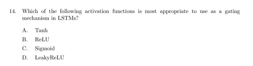 14 Which Of The Following Activation Functions Is Most Appropriate To Use As A Gating Mechanism In Lstms A Tanh B Re 1
