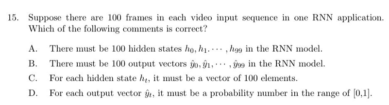 15 Suppose There Are 100 Frames In Each Video Input Sequence In One Rnn Application Which Of The Following Comments Is 1