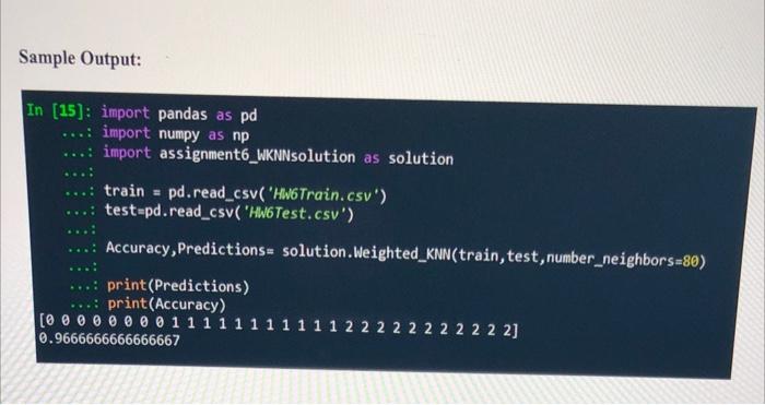 Your Task We Have Learned How To Implement K Nearest Neighbors Algorithm In Class Now You Are Asked To Write Weighted 2