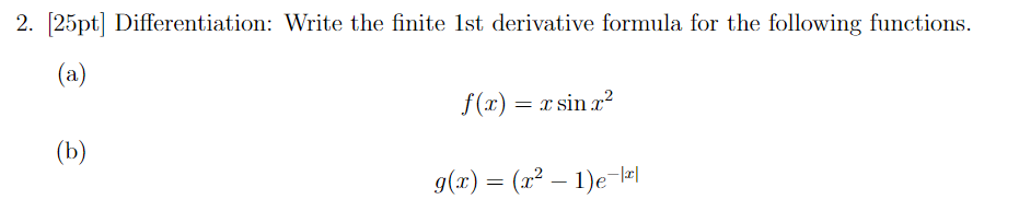 2 25pt Differentiation Write The Finite 1st Derivative Formula For The Following Functions A F X X Sinx B G 1