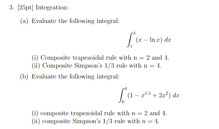3 25pt Integration A Evaluate The Following Integral F X Ln X Dx I Composite Trapezoidal Rule With N 2 An 1