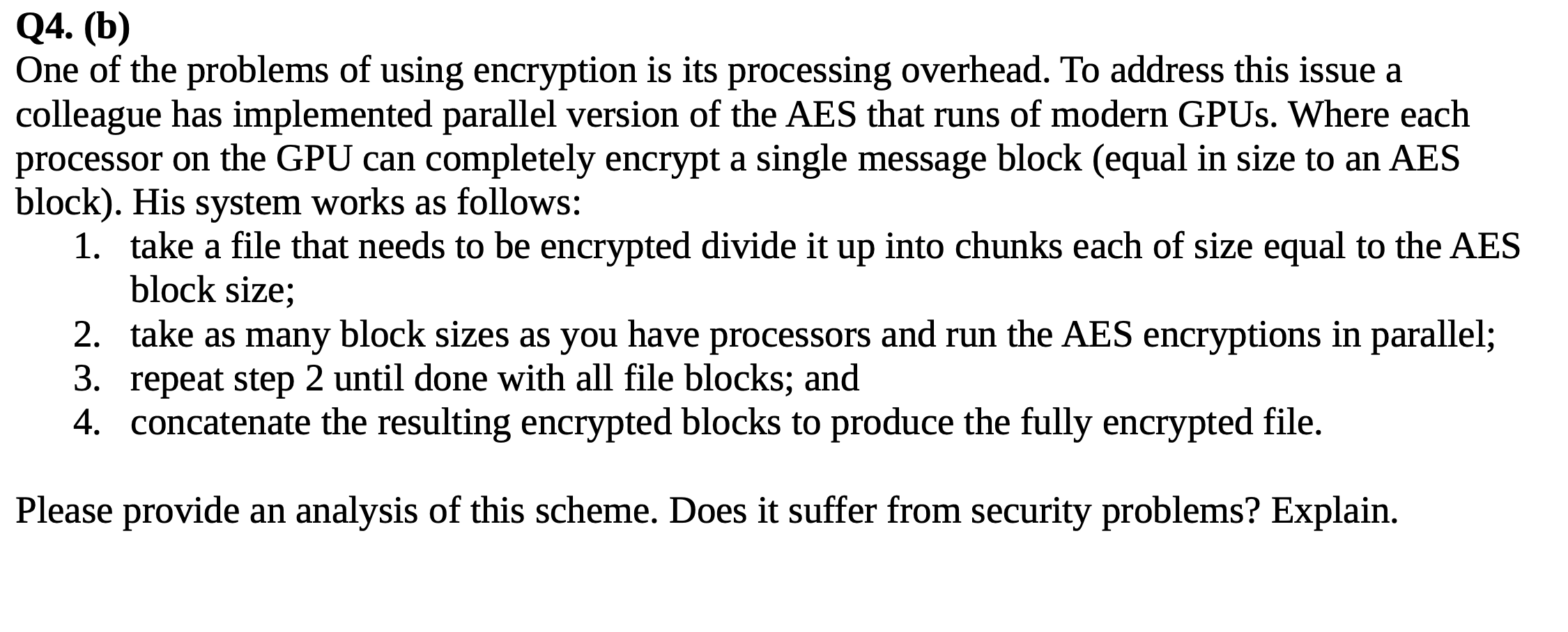 Q4 B One Of The Problems Of Using Encryption Is Its Processing Overhead To Address This Issue A Colleague Has Implem 1