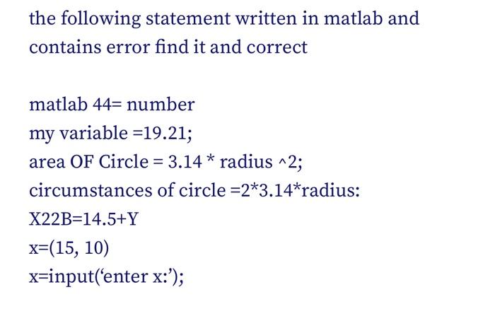 The Following Statement Written In Matlab And Contains Error Find It And Correct Matlab 44 Number My Variable 19 21 1