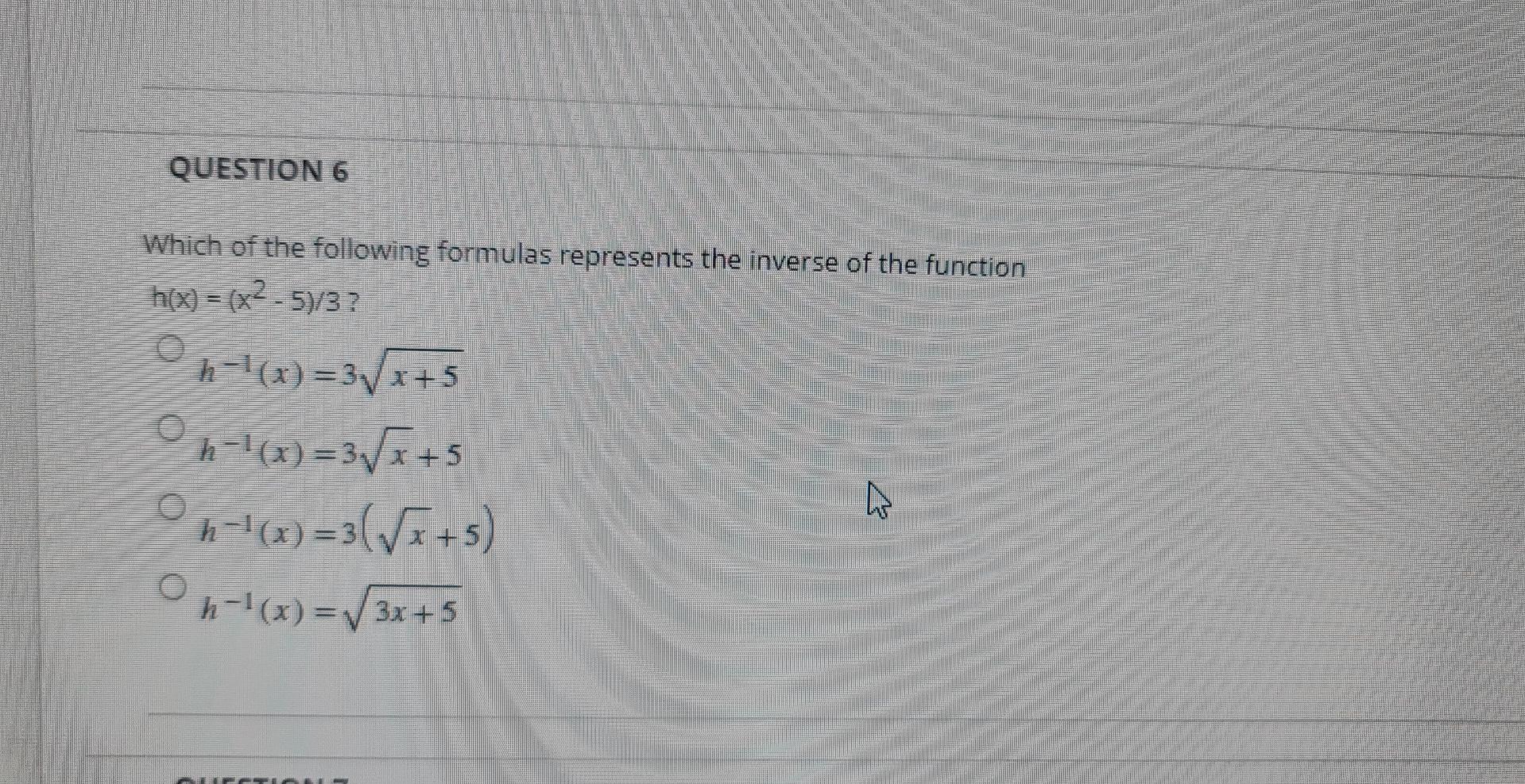 Question 6 Which Of The Following Formulas Represents The Inverse Of The Function H X X 5 32 H X 3 X 5 04 0x 1