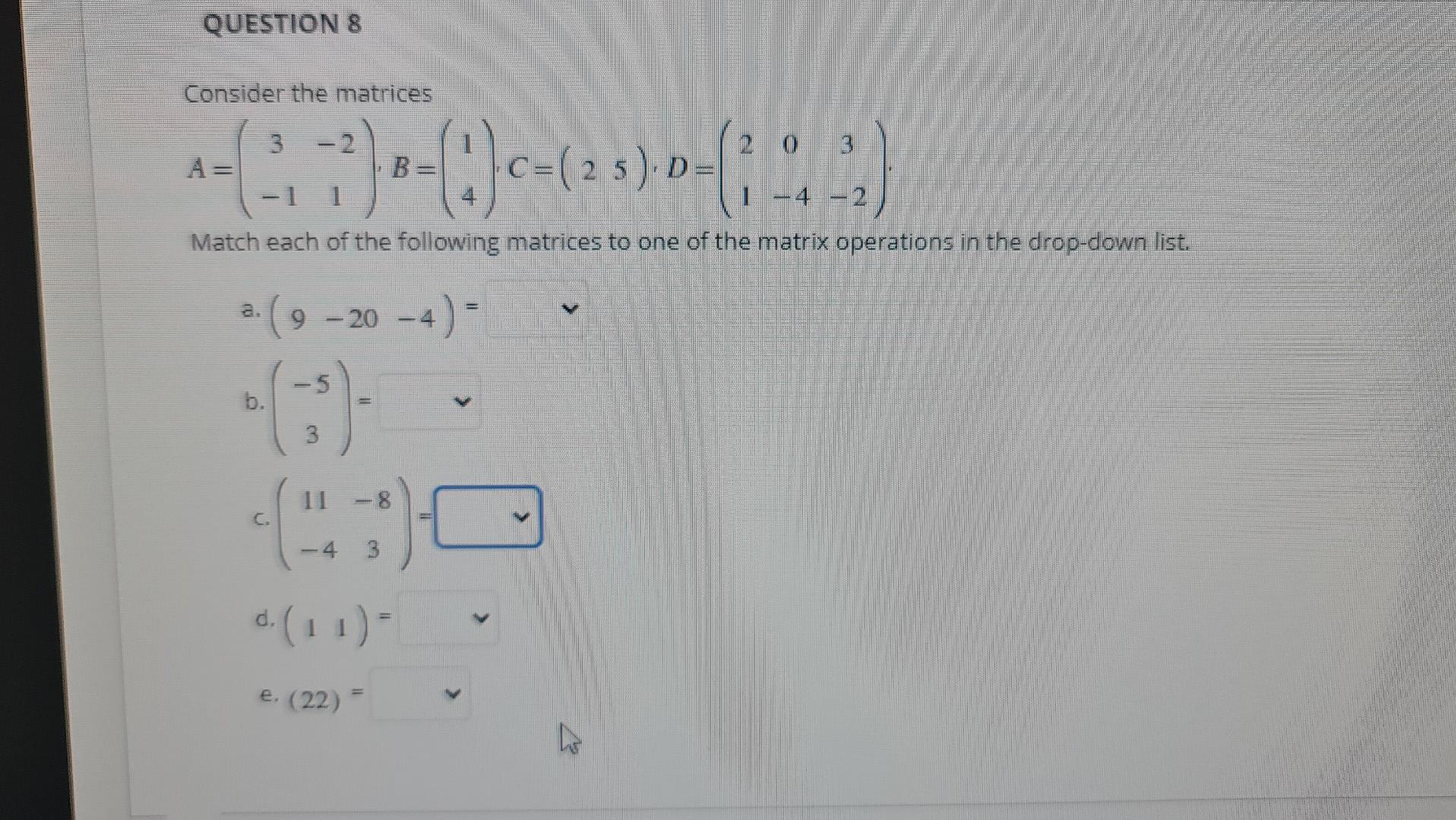 Question 8 Consider The Matrices 3 2 A B D 4 2 Match Each Of The Followin 1