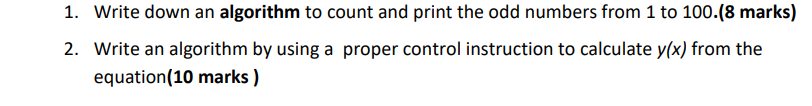 1 Write Down An Algorithm To Count And Print The Odd Numbers From 1 To 100 8 Marks 2 Write An Algorithm By Using A P 1