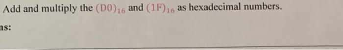 Add And Multiply The Do 16 And 1f 16 As Hexadecimal Numbers Ns 1