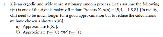X Is An Ergodic And Wide Sense Stationary Random Process Let S Assume The Following X N Is One Of The Signals Making R 1