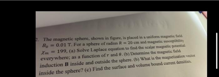 2 The Magnetic Sphere Shown In Figure Is Placed In A Uniform Magnetic Field 20 Cm And Magnetic Susceptibility Bo 0 1