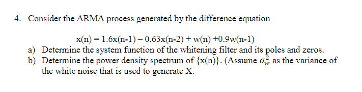 Consider The Arma Process Generated By The Difference Equation X N 1 6x N 1 0 63x N 2 W N 0 9w N 1 A Determ 1