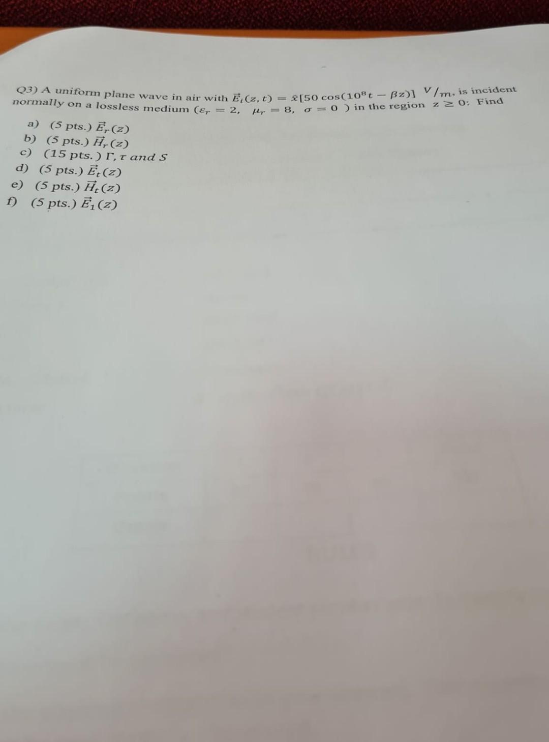 Q3 A Uniform Plane Wave In Air With E Z T 50 Cos 108 T Bz M Is Incident Normally On A Lossless Medium 8 1