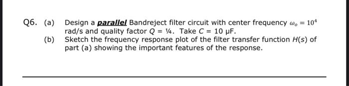 Q6 A Design A Parallel Bandreject Filter Circuit With Center Frequency W 104 Rad S And Quality Factor Q 14 Take 1