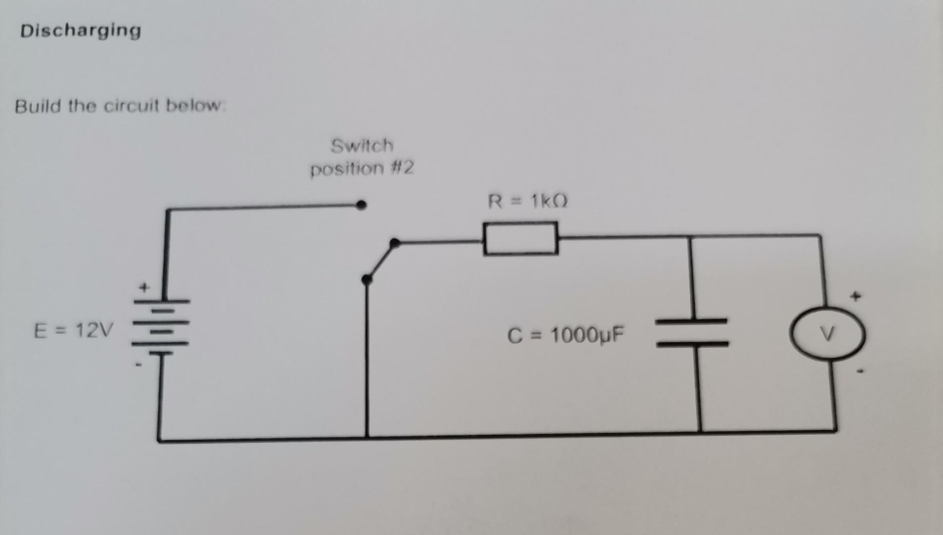 Discharging Build The Circuit Below E 12v Hillle Switch Position 2 R 1kq C 1000uf V 1