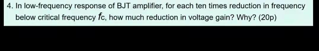 4 In Low Frequency Response Of Bjt Amplifier For Each Ten Times Reduction In Frequency Below Critical Frequency Fc Ho 1