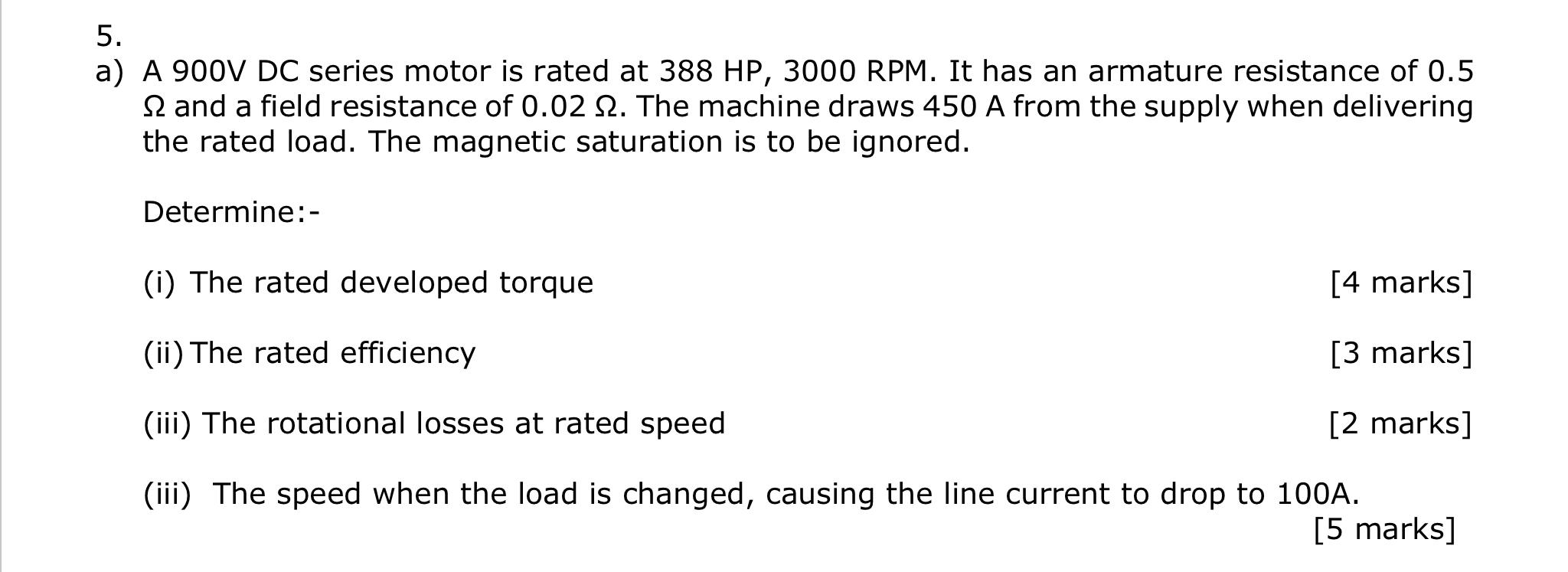 5 A A 900v Dc Series Motor Is Rated At 388 Hp 3000 Rpm It Has An Armature Resistance Of 0 5 And A Field Resistance O 1