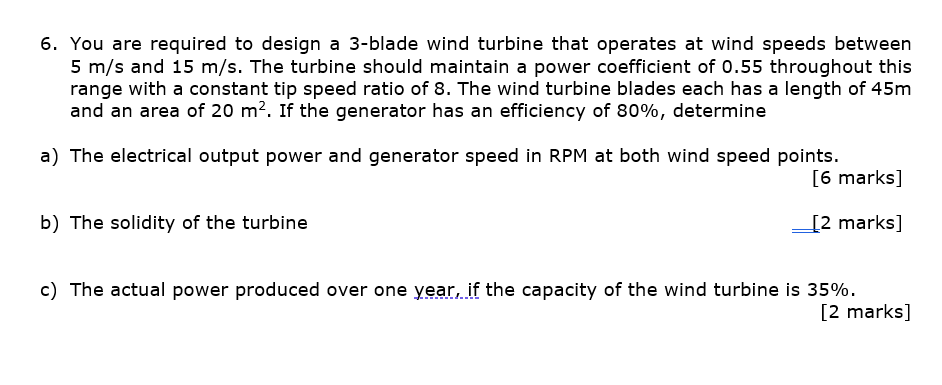 6 You Are Required To Design A 3 Blade Wind Turbine That Operates At Wind Speeds Between 5 M S And 15 M S The Turbine 1