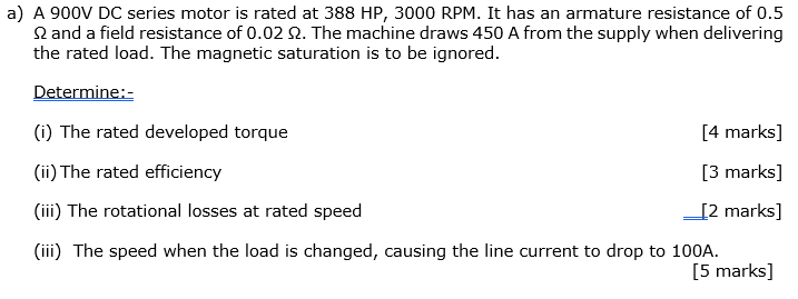 A A 900v Dc Series Motor Is Rated At 388 Hp 3000 Rpm It Has An Armature Resistance Of 0 5 2 And A Field Resistance Of 1